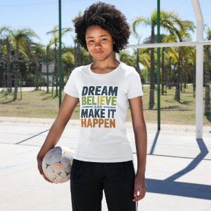 Dream, Believe, and Make It Happen Inspirational T-Shirt