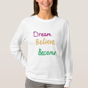 Dream. Believe. Become. Positive Quote T-Shirt