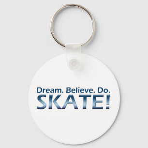 Dream. Believe. Do. Skate! Keychain