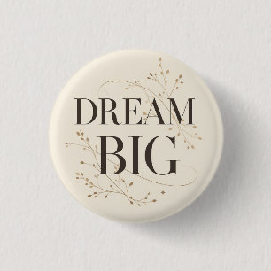 Dream Big 1 Inch Round Button