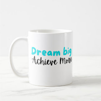 Dream Big, Achieve More: Inspirational Mug