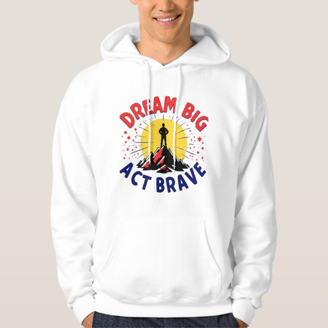 Dream Big Act Brave Mountain Adventure Design Hoodie (Front)
