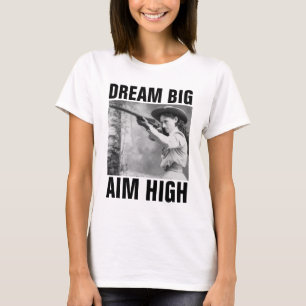 DREAM BIG AIM HIGH, ANNIE OAKLEY GUN T-Shirts