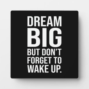 Dream Big But Don't Forget To Wake Up - Funny Plaque