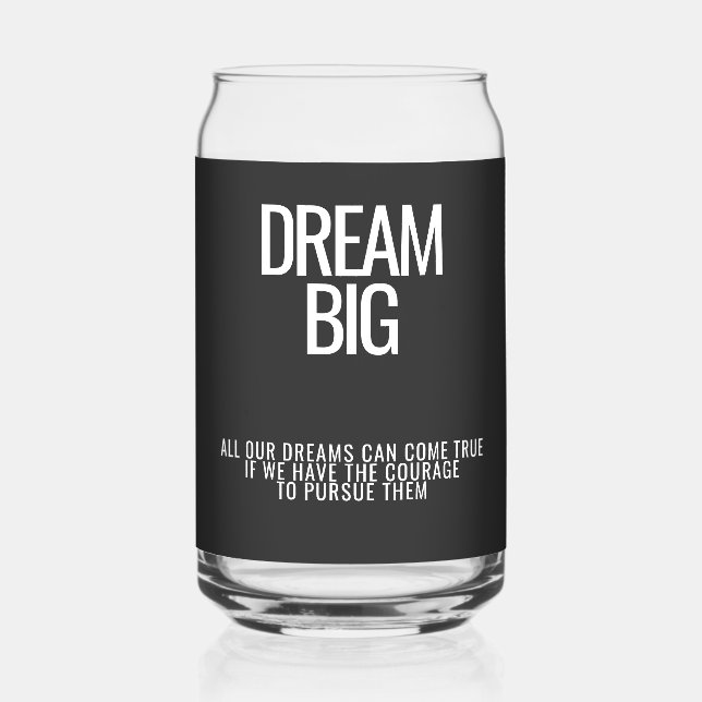 Dream Big Can Glass  (Back)