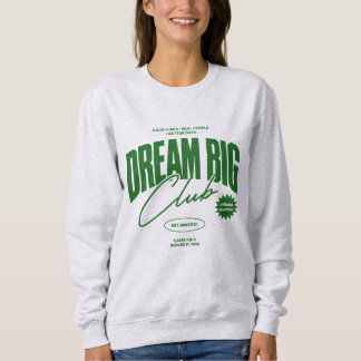 Dream Big Club Sweatshirt