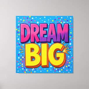 Dream Big Colorful Canvas Art