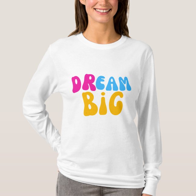 Dream Big Colourful Typography  T-Shirt (Front)