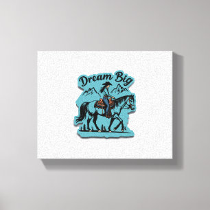 Dream Big- Cowgirl Riding Horse Canvas Print