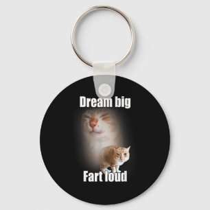 Dream Big Fart Loud Cat Meme Funny Saying  Keychain