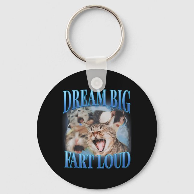 Dream Big Fart Loud Cringe Funny Cat Cursed Meme Keychain (Front)