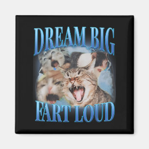 Dream Big Fart Loud Cringe Funny Cat Cursed Meme Magnet