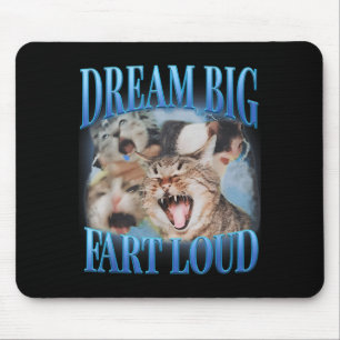 Dream Big Fart Loud Cringe Funny Cat Cursed Meme Mouse Pad