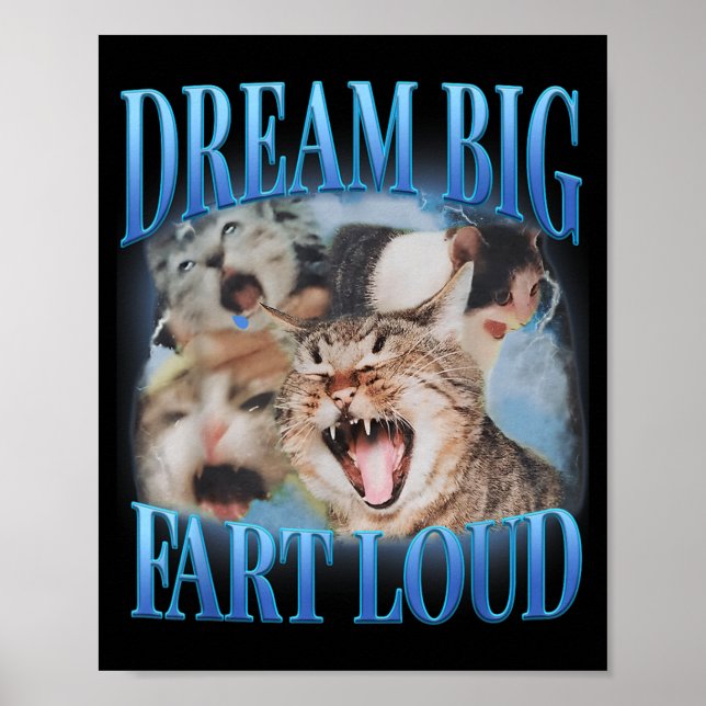Dream Big Fart Loud Cringe Funny Cat Cursed Meme Poster (Front)