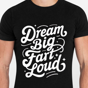 Dream Big Fart Loud - Funny Quotes Tshirt