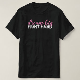 dream big fight hard T-Shirt