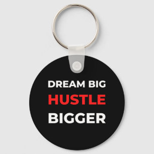 Dream Big Hustle Bigger Keychain