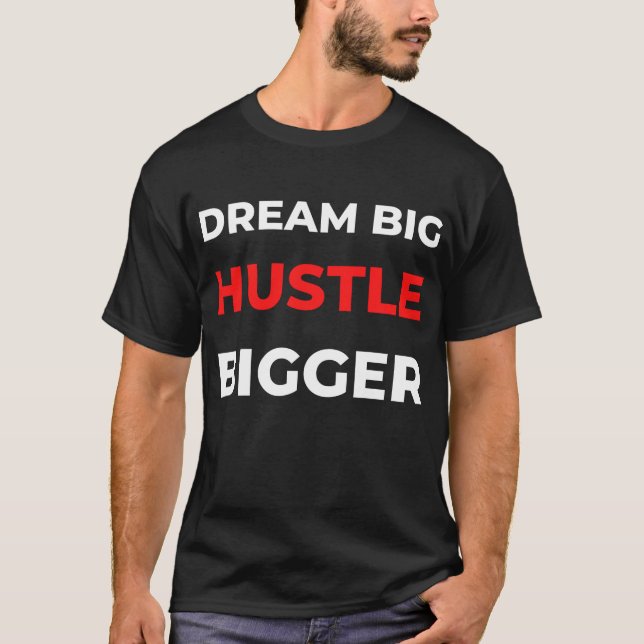 Dream Big Hustle Bigger T-Shirt (Front)