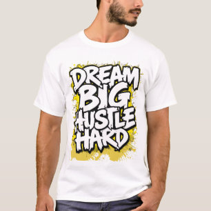 Dream Big Hustle Hard Bold Streetwear Motivational T-Shirt