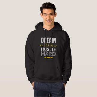 Dream Big Hustle Hard - Motivational Quote Hoodie