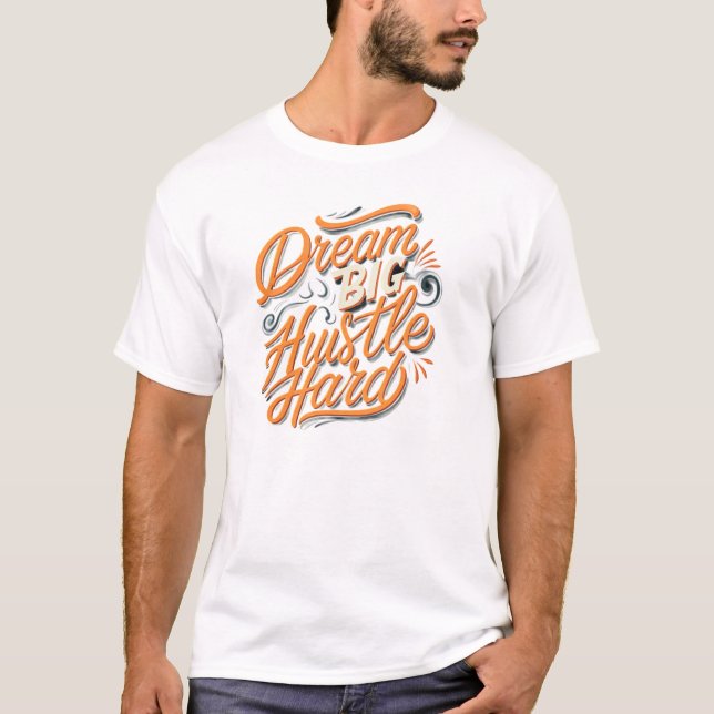 Dream big hustle hard  T-Shirt (Front)