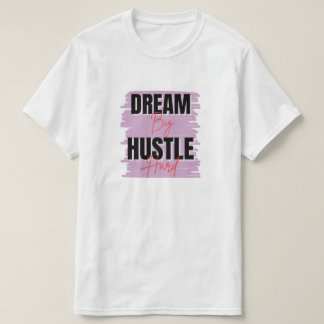Dream big hustle hard  T-Shirt