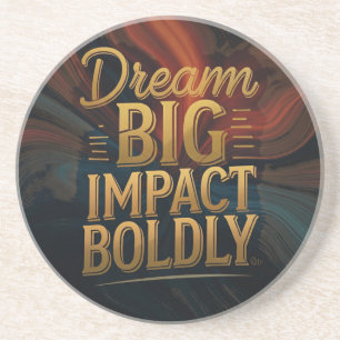 Dream Big Impact Boldly Coaster