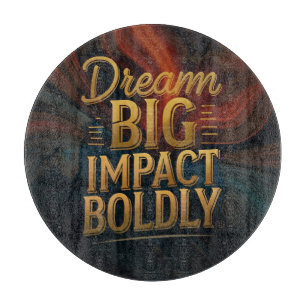 Dream Big Impact Boldly Cutting Board