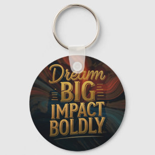 Dream Big Impact Boldly Keychain
