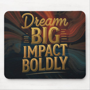 Dream Big Impact Boldly  Mouse Pad
