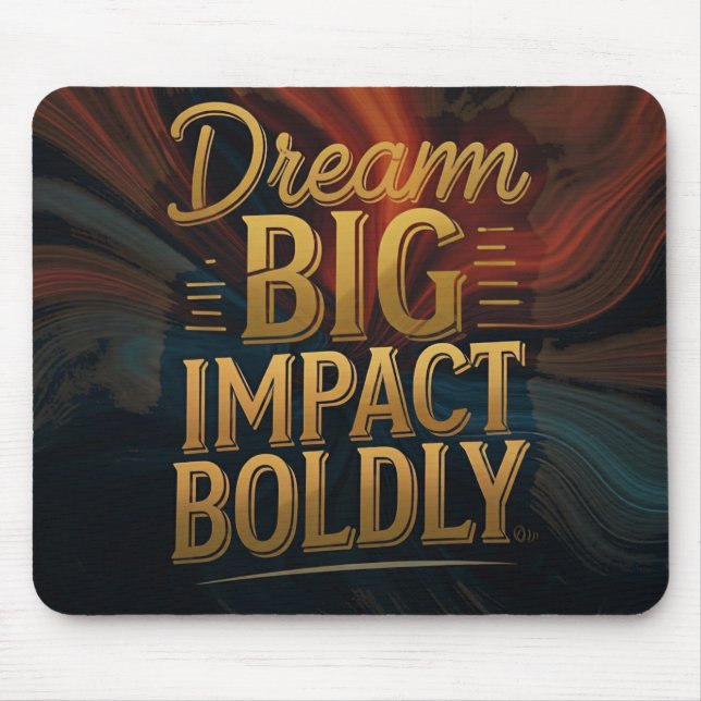 Dream Big Impact Boldly  Mouse Pad (Front)