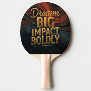 Dream Big Impact Boldly Ping Pong Paddle