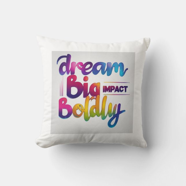 Dream Big Impact Boldly Throw Pillow (Front)