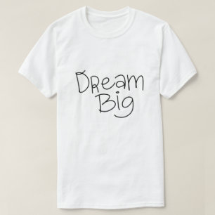 Dream Big – Inspirational Typography Design T-Shirt