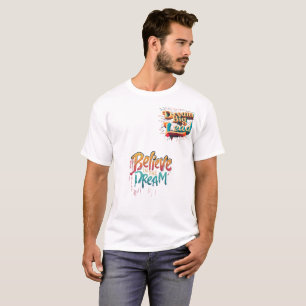 Dream Big Lead --- Believe In The Dream T-Shirt