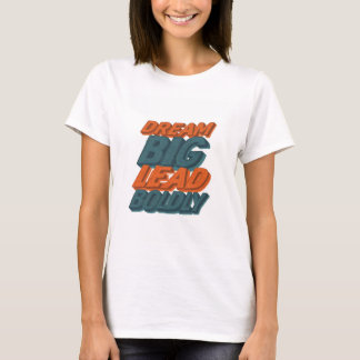 Dream Big Lead Boldly T-Shirt
