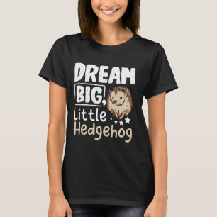 Dream big little hedgehog T-Shirt