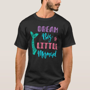 Dream Big Little Mermaid T-Shirt