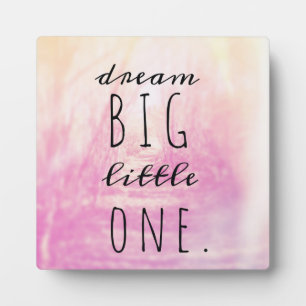 Dream Big Little One Plaque