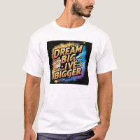 Dream Big, Live Bigger