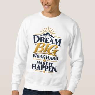 Dream Big • Motivational Mountain Sweatshirt