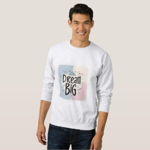 Dream Big – Motivational Typography Design Sweatshirt