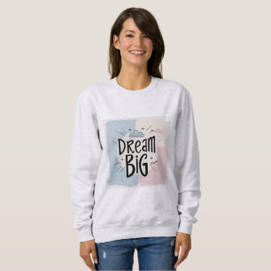 Dream Big – Motivational Typography Design Sweatshirt