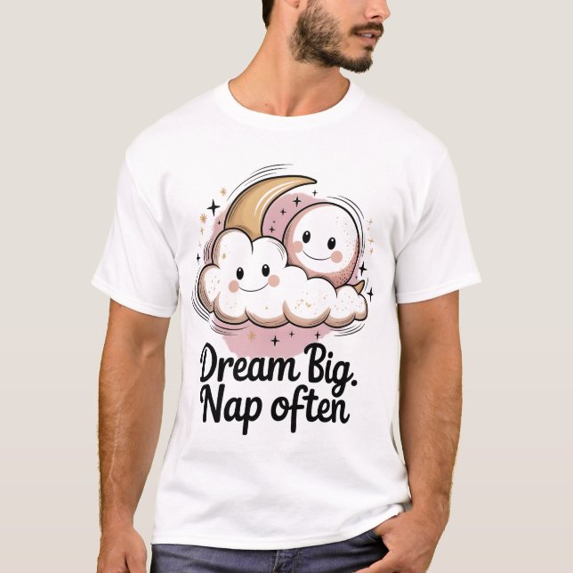 Dream Big Nap Often - Sleep Lover T-Shirt (Front)