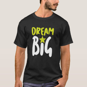 Dream Big Never Quit Illustration  Graphic Designs T-Shirt