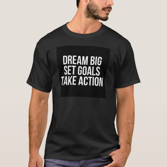 Dream Big Set Goal Take Action Motivational Quote T-Shirt