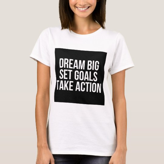 Dream Big Set Goals Take Action Motivational Quote T-Shirt