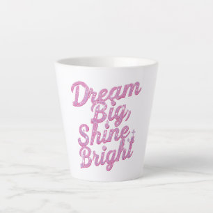 "Dream Big Shine Bright" Empowerment Latte Mug