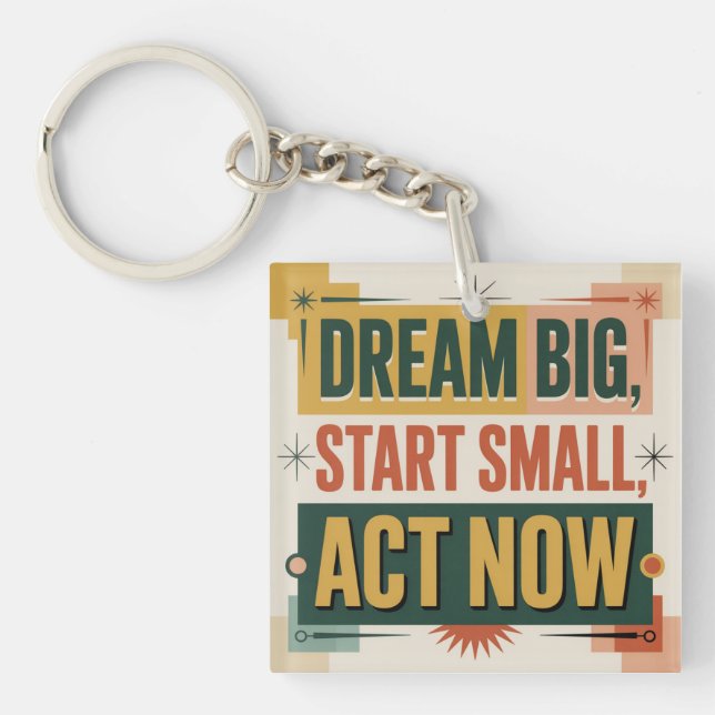 Dream Big, Start Small, Act Now Keychain (Front)