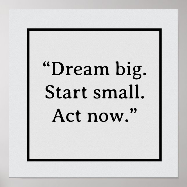 Dream Big Start Small Act Now Minimalist Typograph Poster (Front)